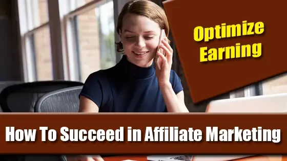 How To Succeed in Affiliate Marketing