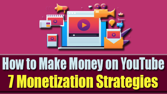 How to Make Money on YouTube 7 Monetization Strategies