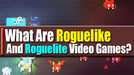 What Are Roguelike and Roguelite Video Games?