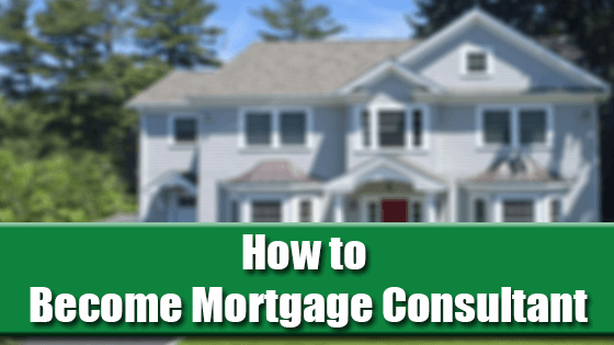 How to Become Mortgage Consultant