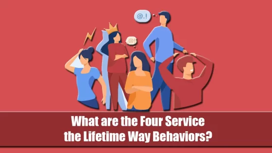 What are the Four Service the Lifetime Way Behaviors?