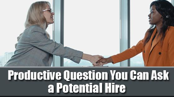 Productive Question You Can Ask a Potential Hire