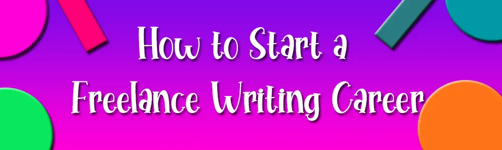 How to Start a Freelance Writing Career
