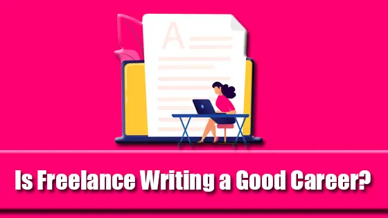 Is Freelance Writing a Good Career