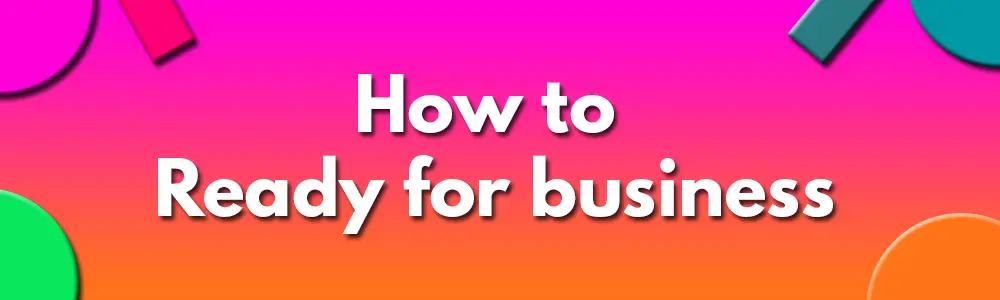 how to Ready for business
